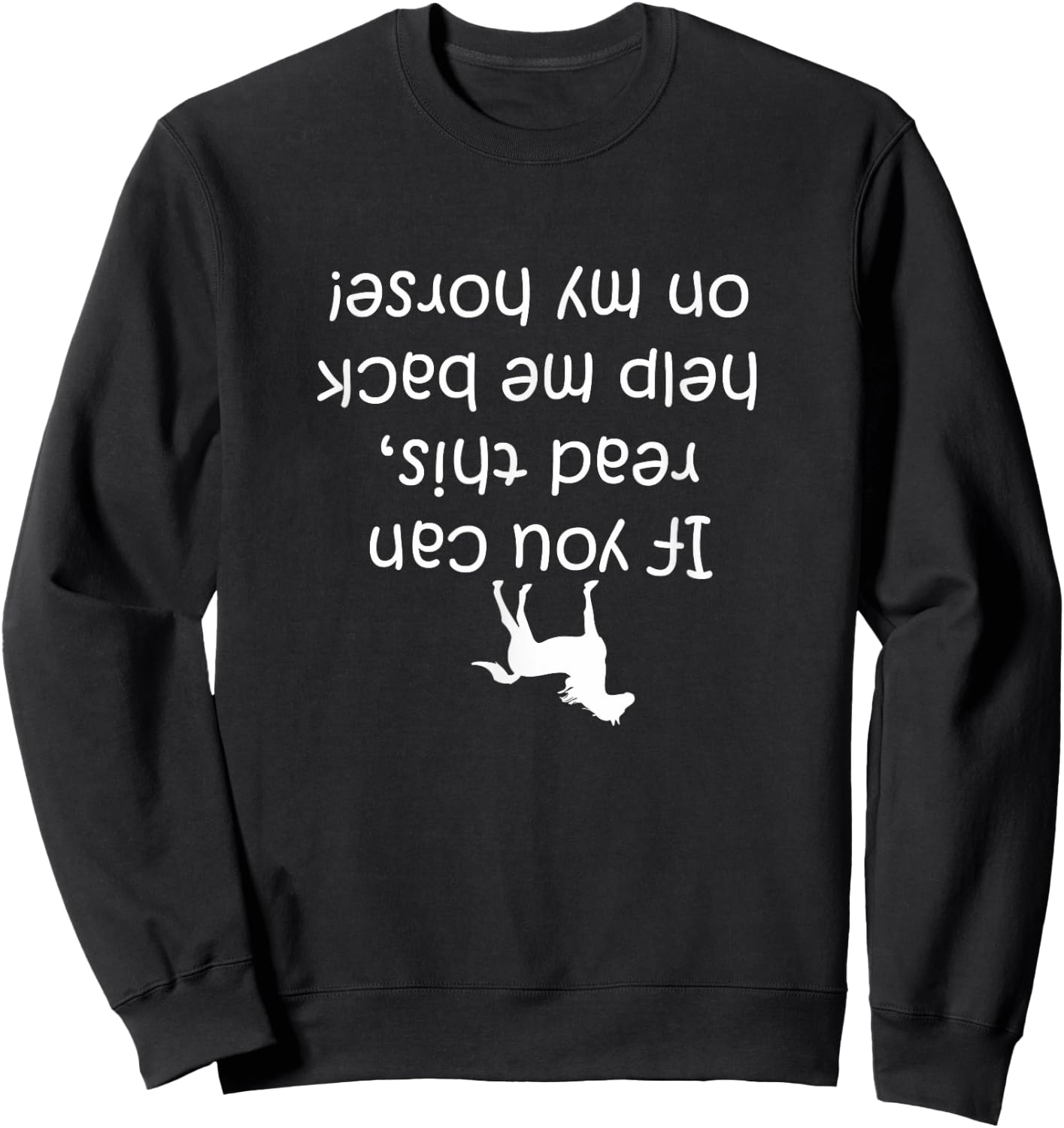 If You Can Read This, Put Me Back On My Horse! | Horse Shirt Sweatshirt - Sweatshirt | Black