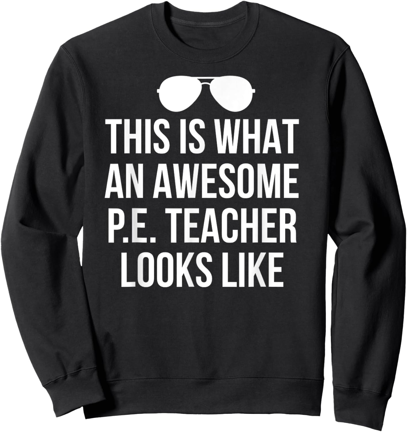 Funny PE Teacher Sunglasses What Awesome Looks Like Sweatshirt - Sweatshirt | Black