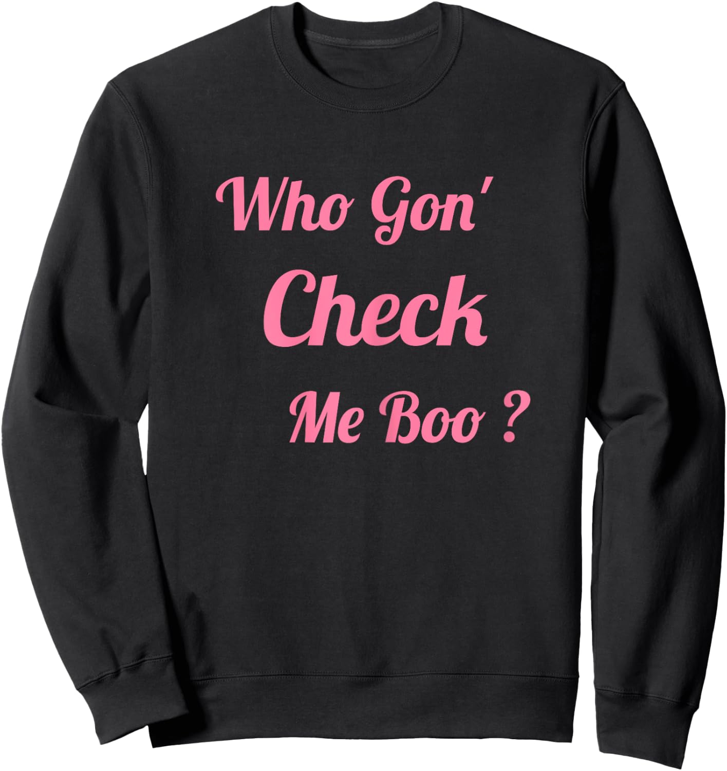Who Gon' Check Me Boo Sweatshirt - Sweatshirt | Black