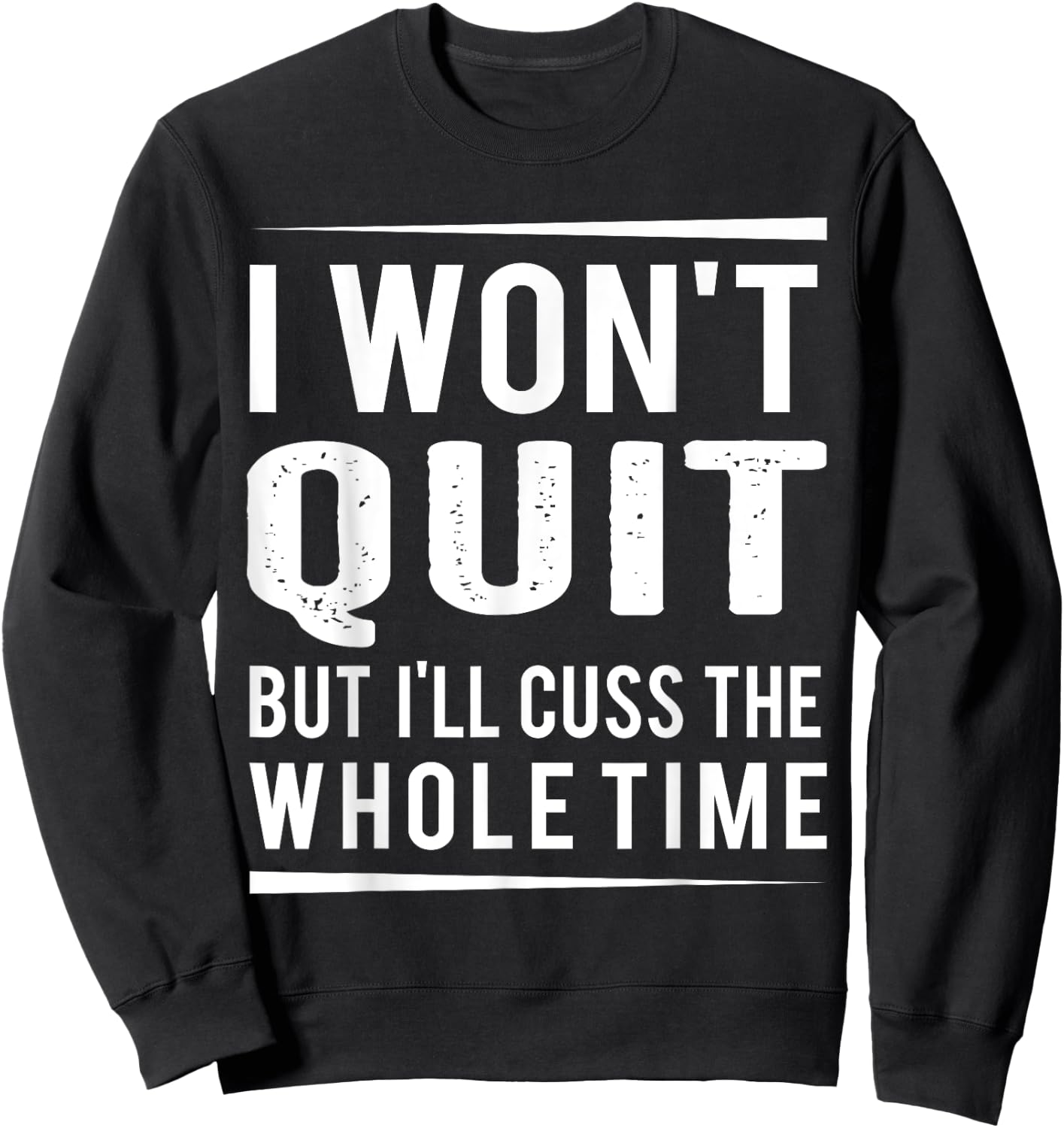 I Won't Quit but I'll Cuss the Whole Time, exercise gym Sweatshirt - Sweatshirt | Black