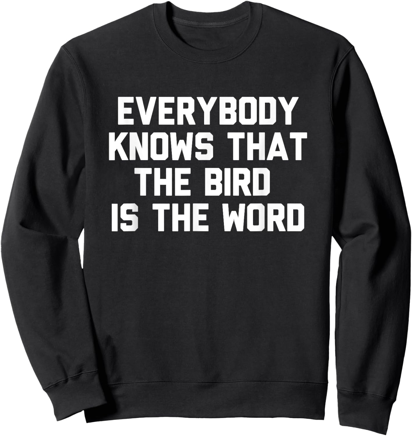 Everybody Knows That The Bird Is The Word Novelty Gift Sweatshirt - Sweatshirt | Black