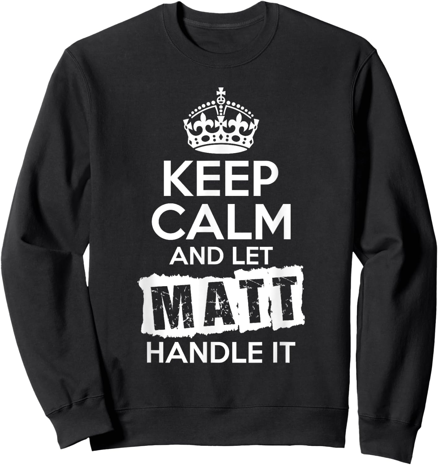Matt Keep Calm and Let Matt Handle It Sweatshirt - Sweatshirt | Black