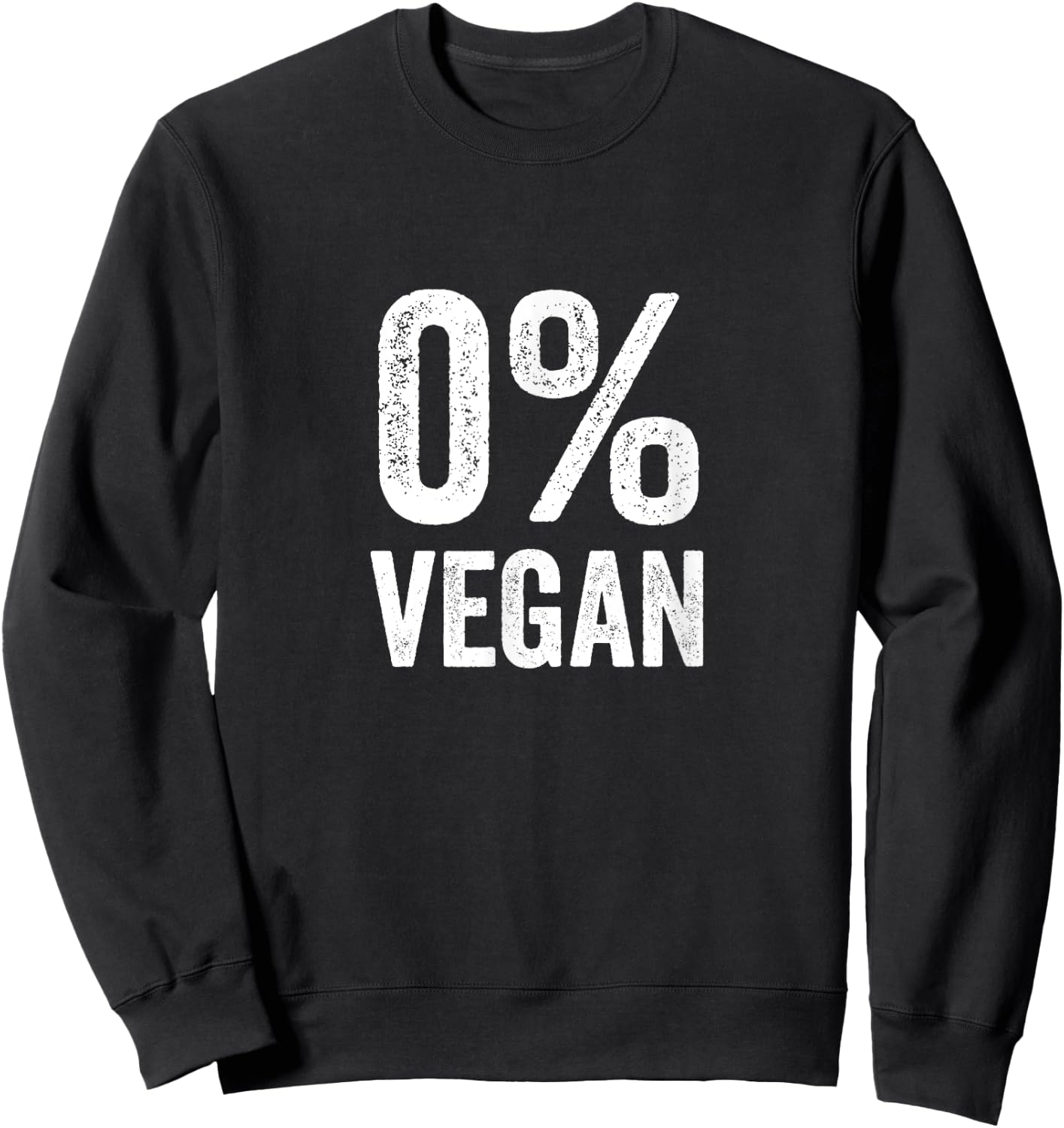 0% Vegan Zero Percent Vegetarian Proud Carnivore Meat Eater Sweatshirt - Sweatshirt | Black