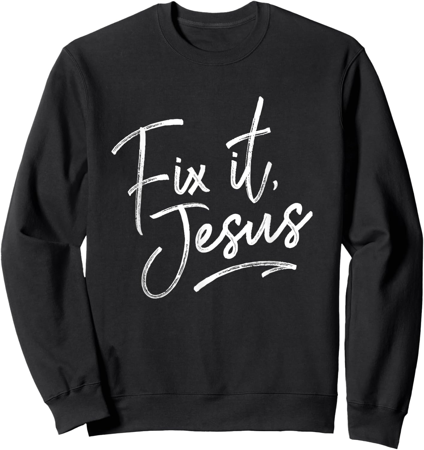 Fix It Jesus for Adults and Kids Christian Encourage Sweatshirt - Sweatshirt | Black