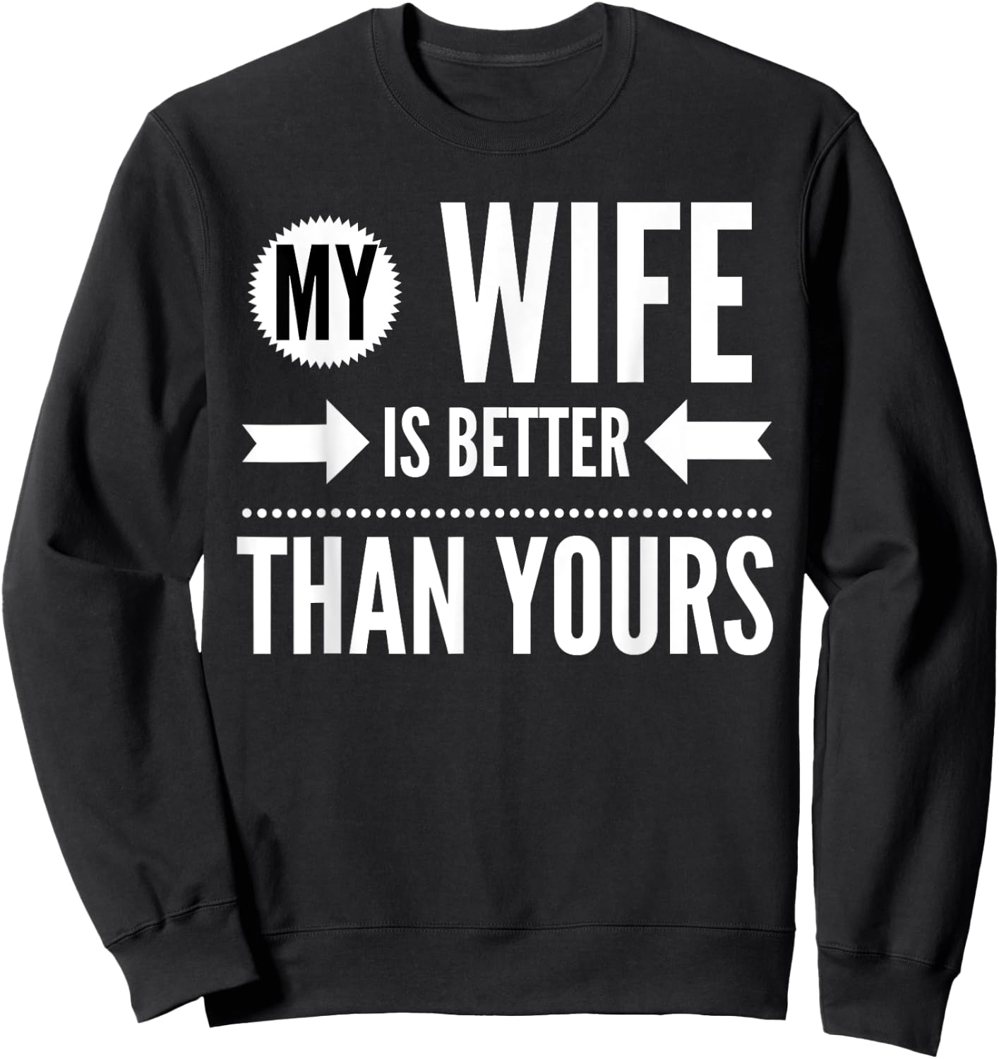 My Wife Is Better Than Yours - Best Wife Ever Sweatshirt - Sweatshirt | Black