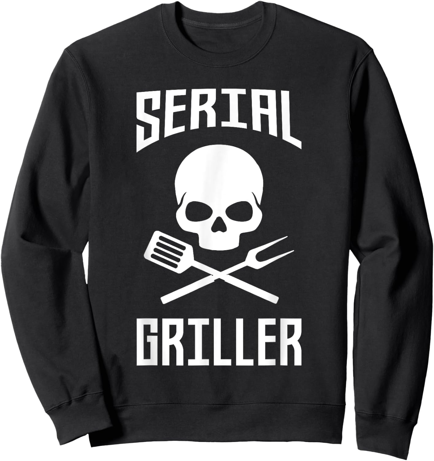 Serial Griller - Father's Day Gift Dad Daddy Grill Barbecue Sweatshirt - Sweatshirt | Black