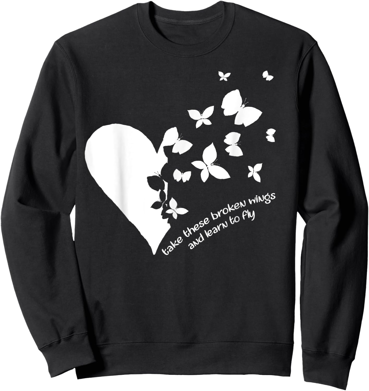 Butterfly Heart Take These Broken Wings And Learn To Fly Sweatshirt - Sweatshirt | Black