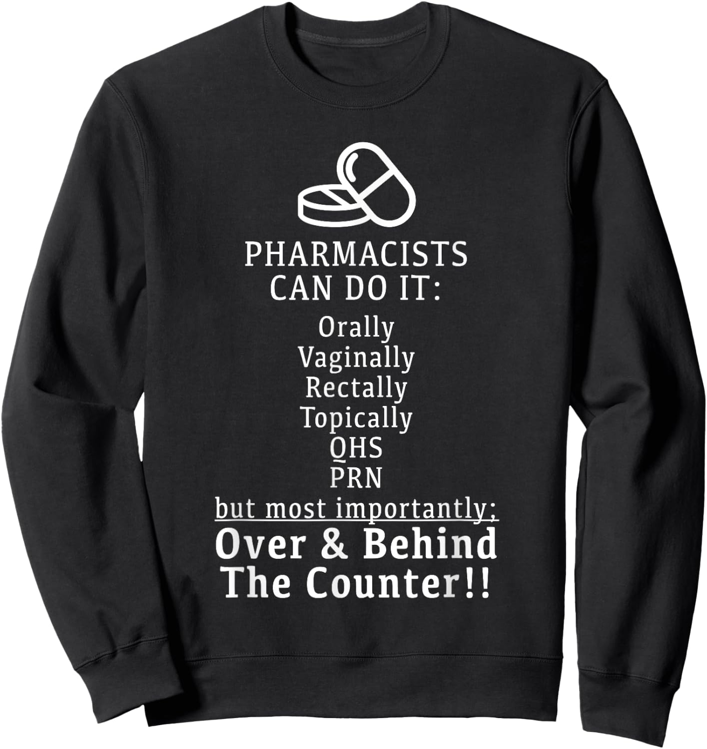 Pharmacists Can Do It Orally, Rectally - Funny T Shirt Sweatshirt - Sweatshirt | Black