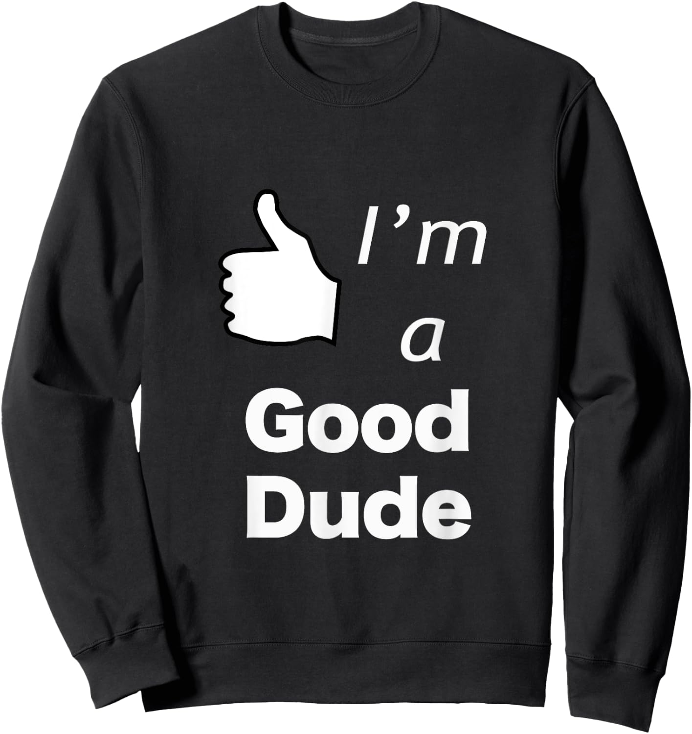 I'm a Good Dude Nice Guy Sweatshirt - Sweatshirt | Black