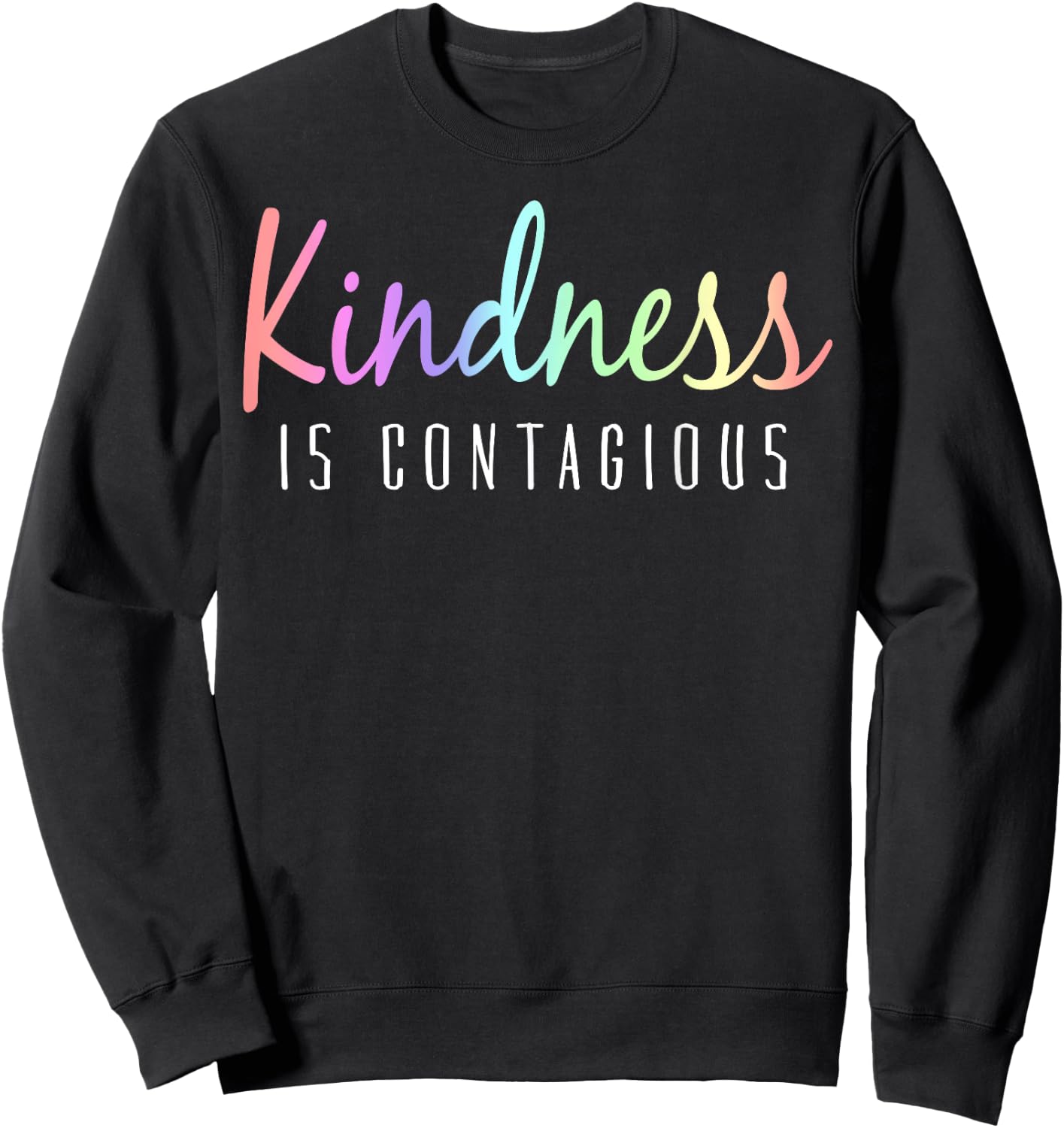 Kindness Is Contagious Positive Inspiration Sweatshirt - Sweatshirt | Black