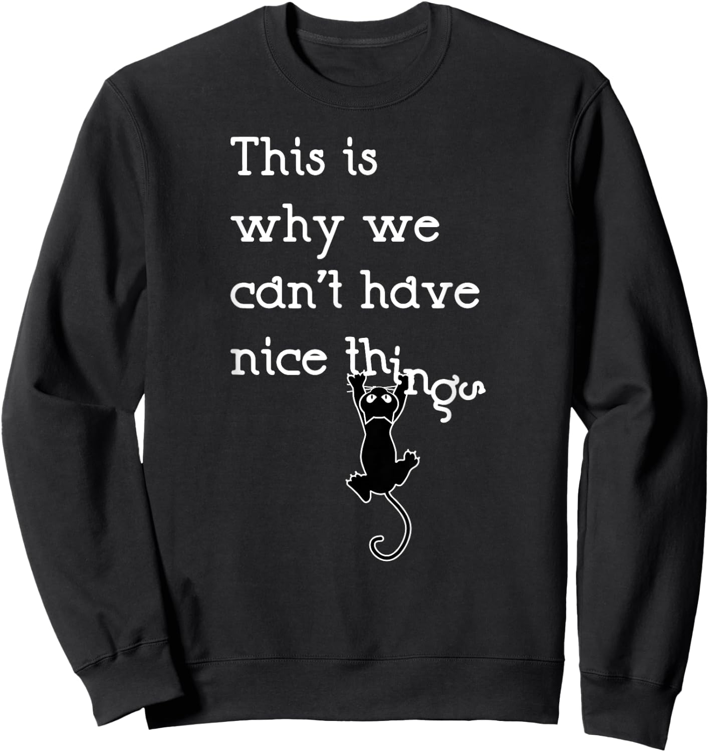 This Is Why We Can't Have Nice Things Cute Cat Lover Sweatshirt - Sweatshirt | Black