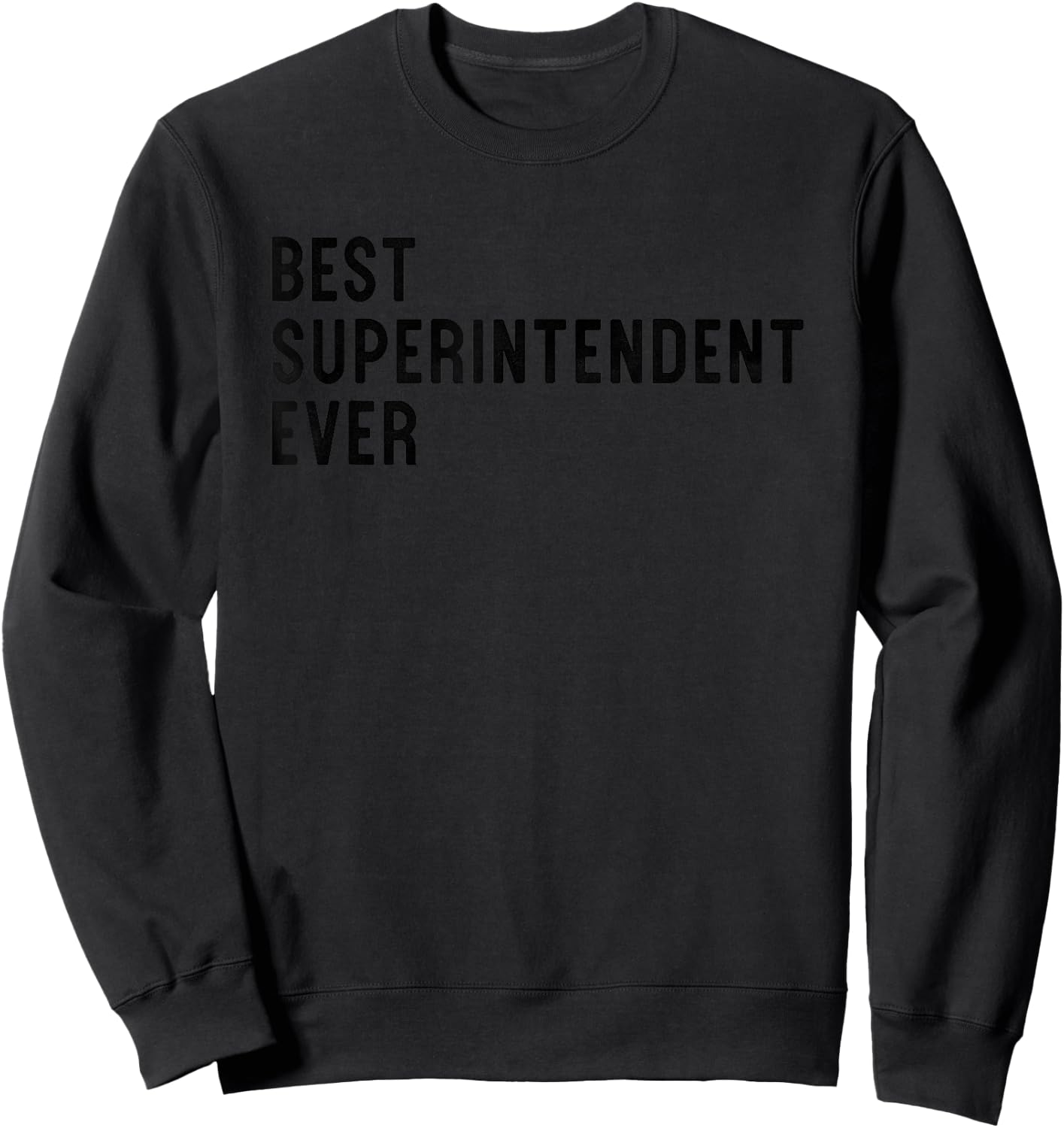 Superintendent Appreciation Gift Best Superintendent Ever Sweatshirt - Sweatshirt | Black