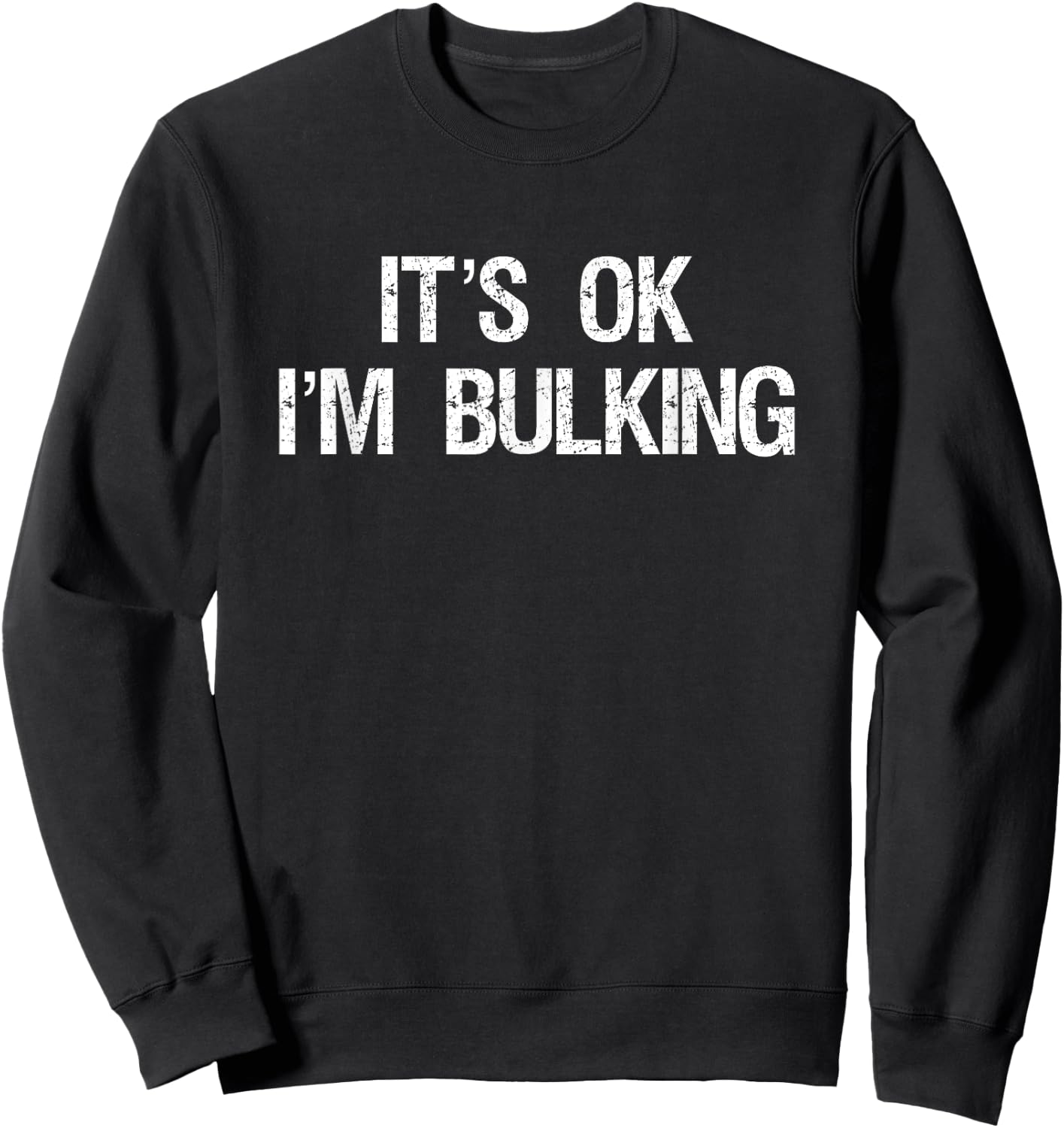 It's Ok I'm Bulking Funny Cheat Day Workout Gym Sweatshirt - Sweatshirt | Black