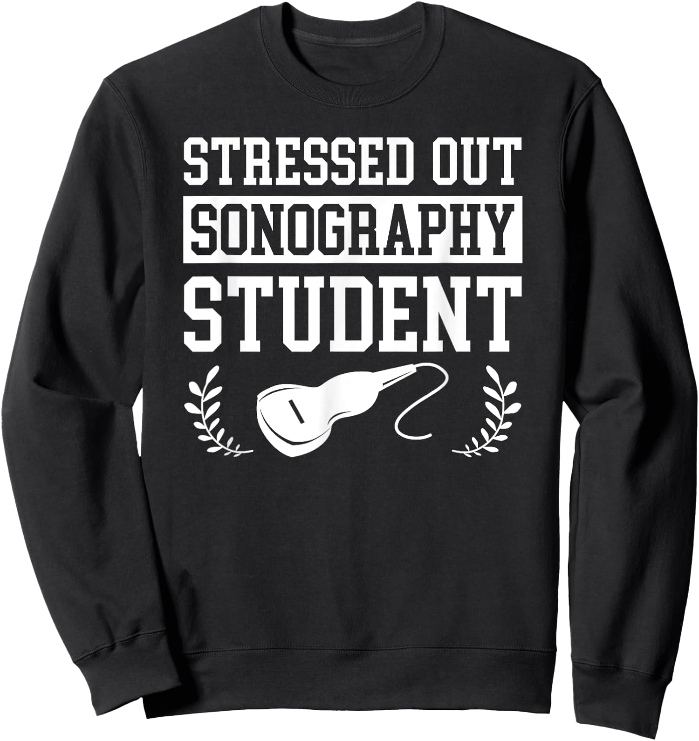 Stressed Out Sonography Student Ultrasound Gift Sweatshirt - Sweatshirt | Black