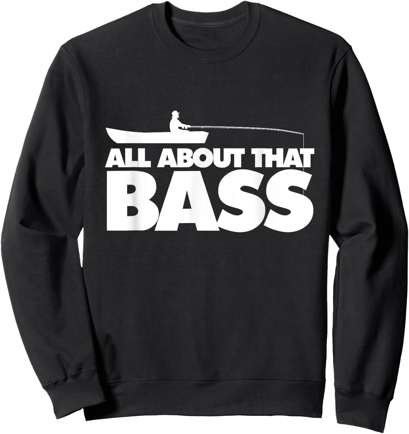 All about that bass shirt Largemouth Bass Fishing Sweatshirt - Sweatshirt | Black
