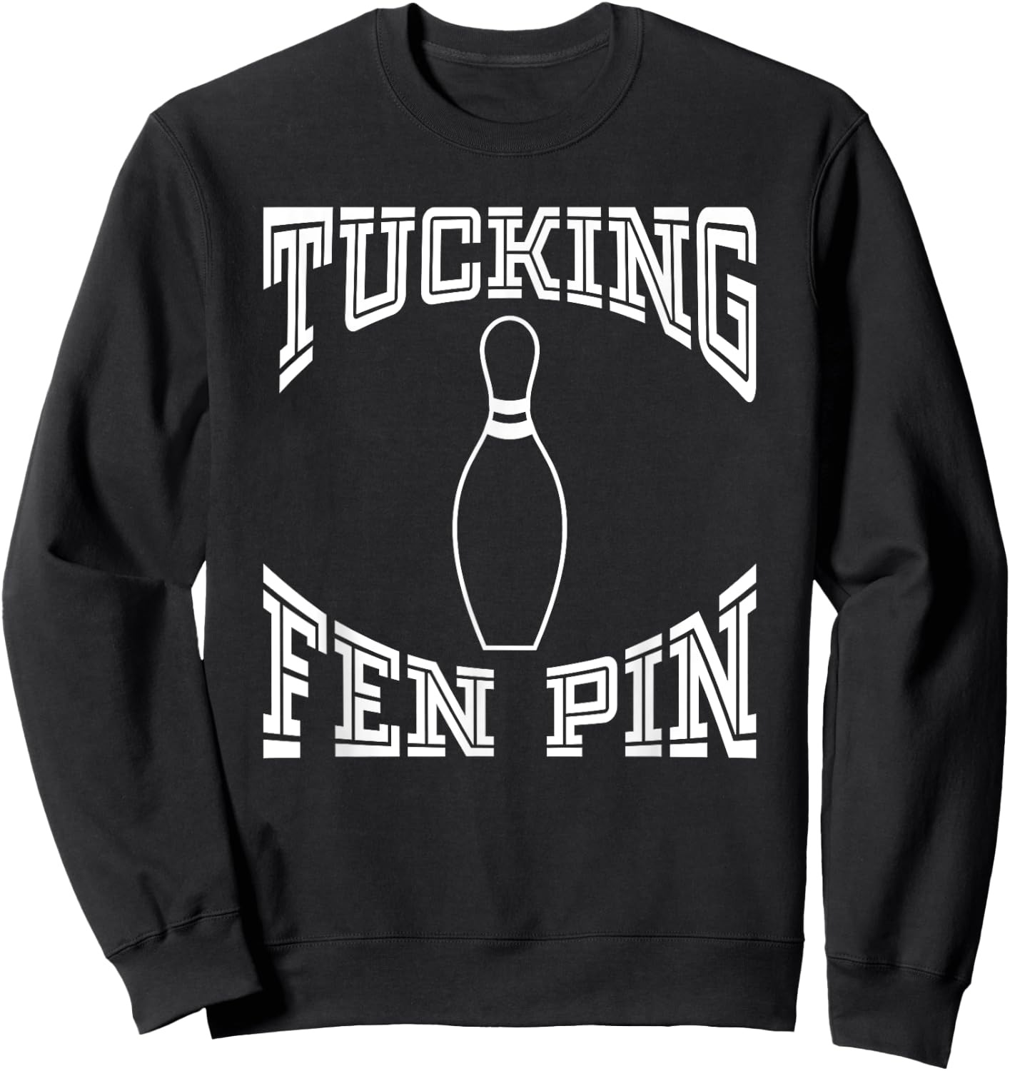 Tucking Fen Pin Funny Bowling Shirt League Ten Pin Sweatshirt - Sweatshirt | Black