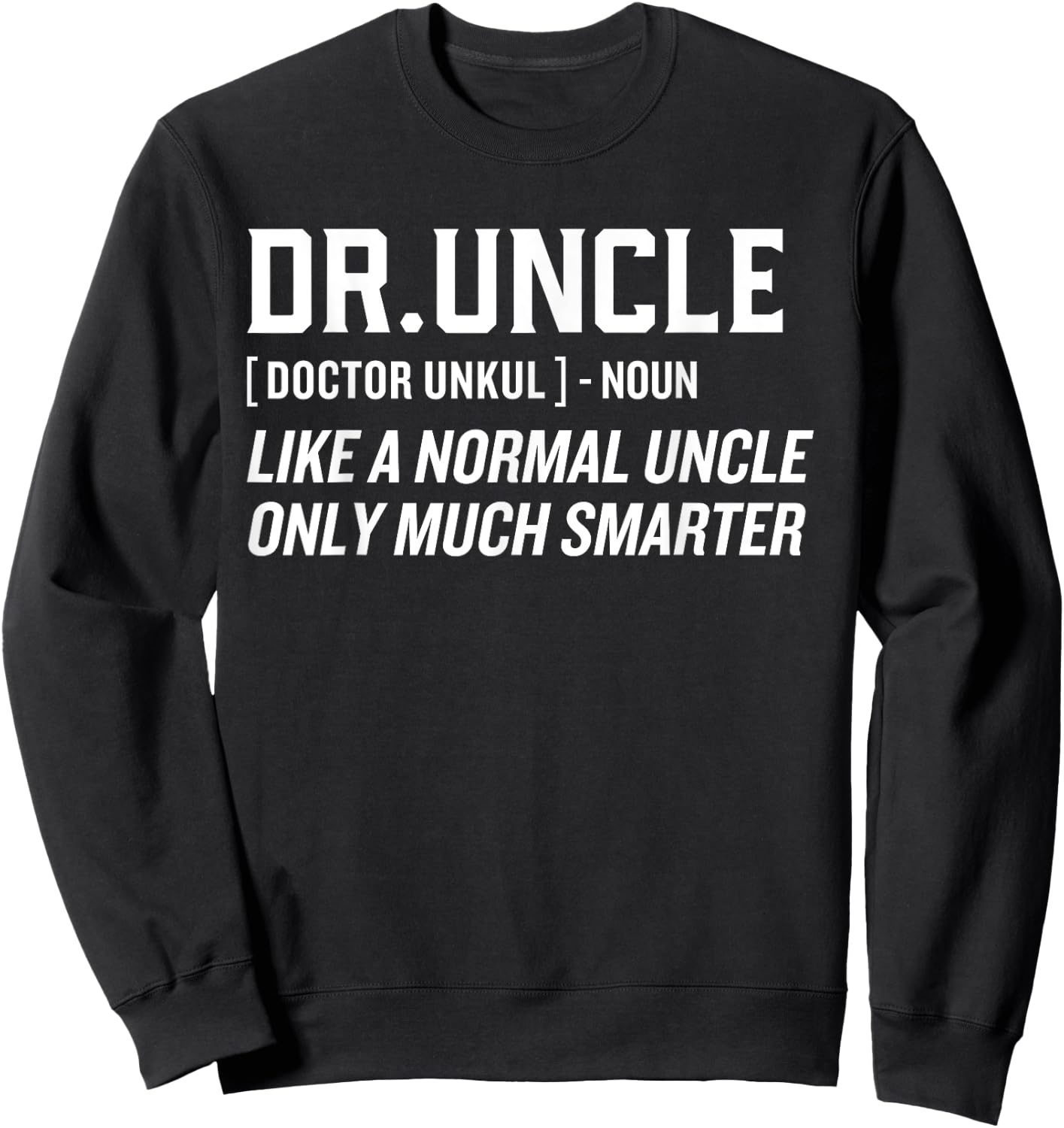 Dr.Uncle Like A Normal Uncle Only Much Smarter Doctor Uncle Sweatshirt - Sweatshirt | Black