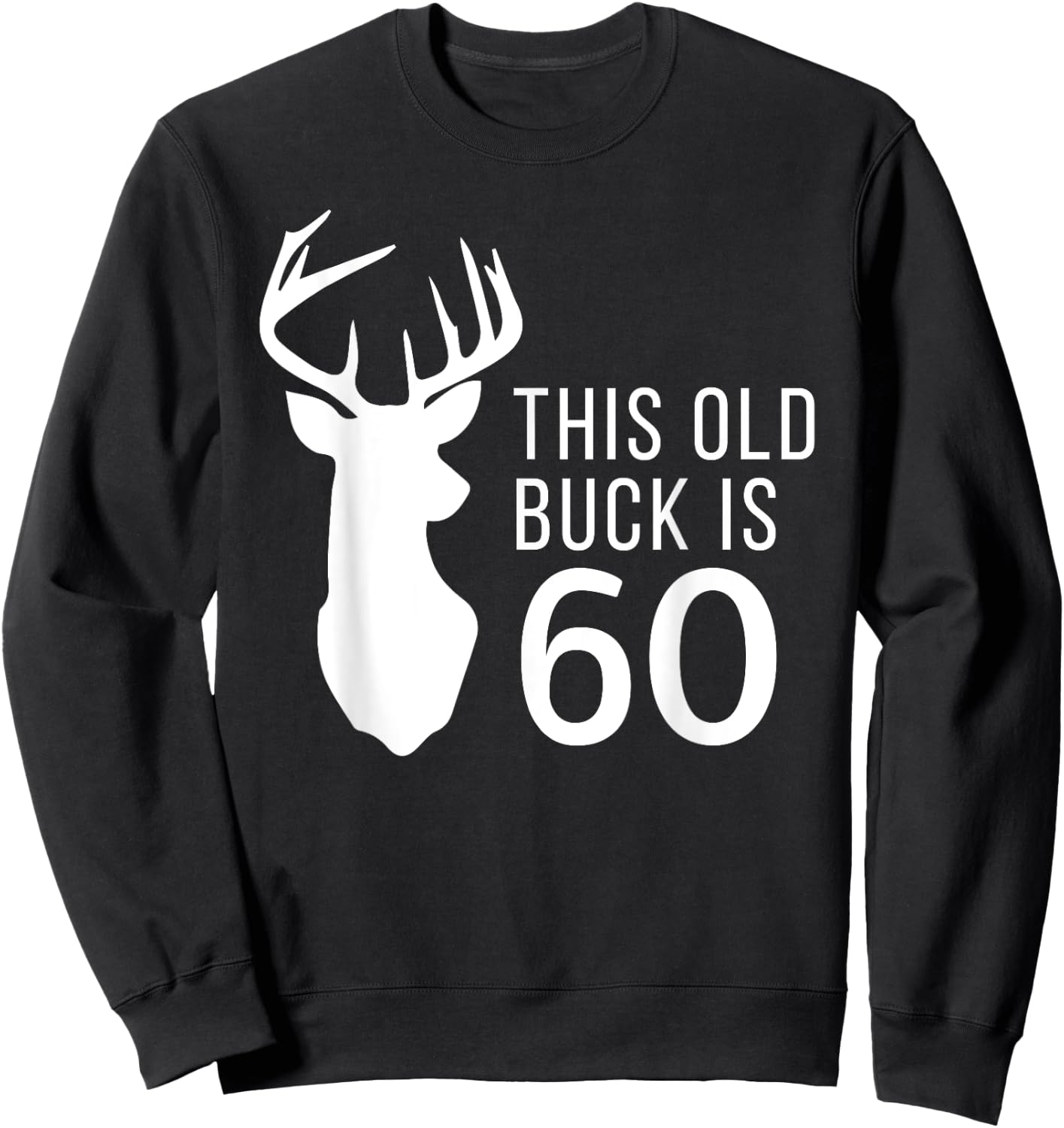 Hunter Birthday Gift This Old Buck is 60 Years Old Shirt Sweatshirt - Sweatshirt | Black