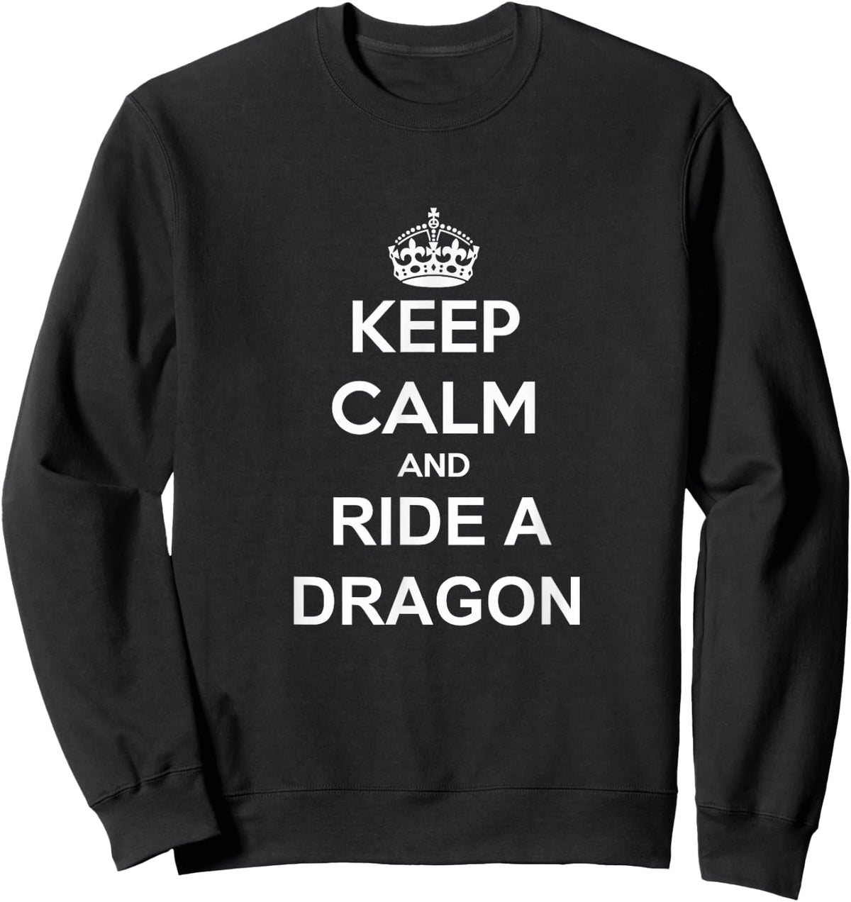 Keep Calm And Ride A Dragon Dragon Trainer Rider Sweatshirt - Sweatshirt | Black