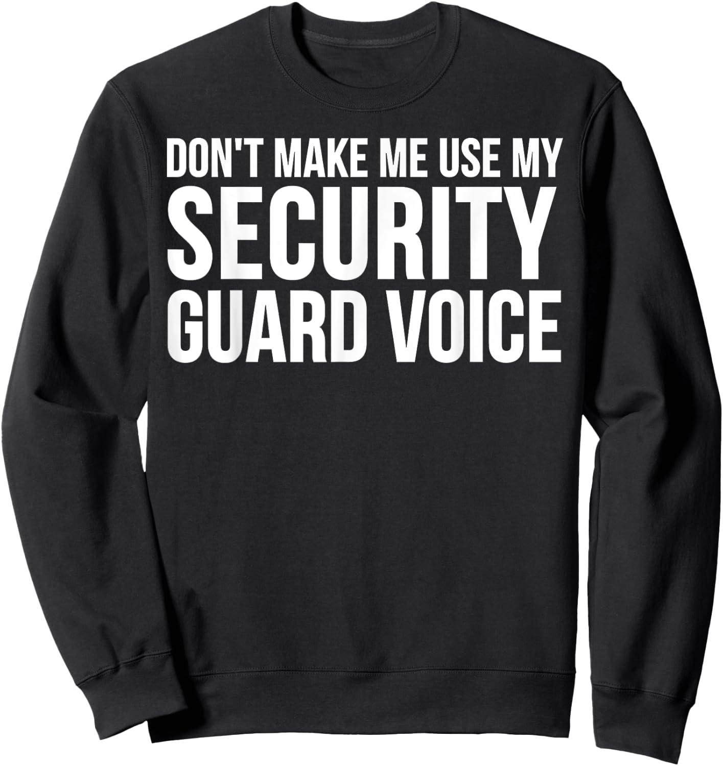 Security Guard Funny - Don't Make Me Use My Sweatshirt - Sweatshirt | Black