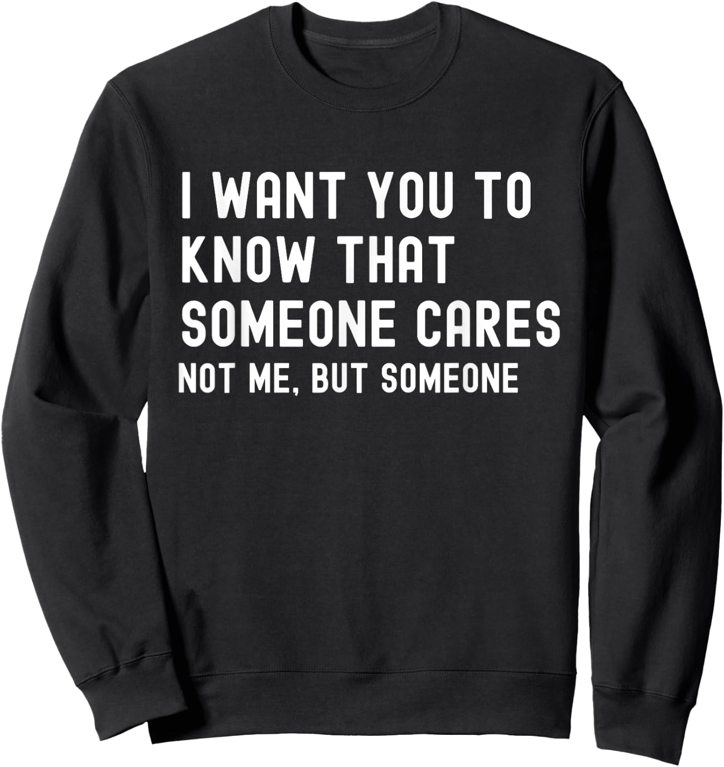 I Want You to Know That Someone Cares - Sarcastic Sweatshirt - Sweatshirt | Black