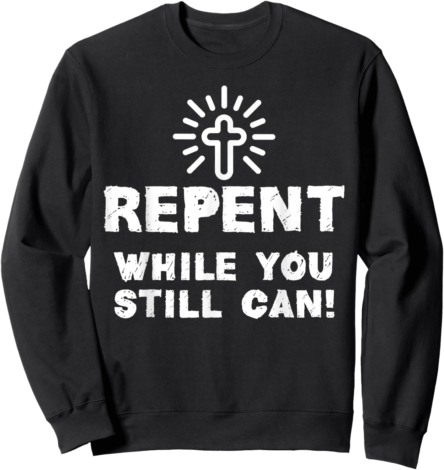 Repent While You Still Can! Christian (White) Sweatshirt - Sweatshirt | Black