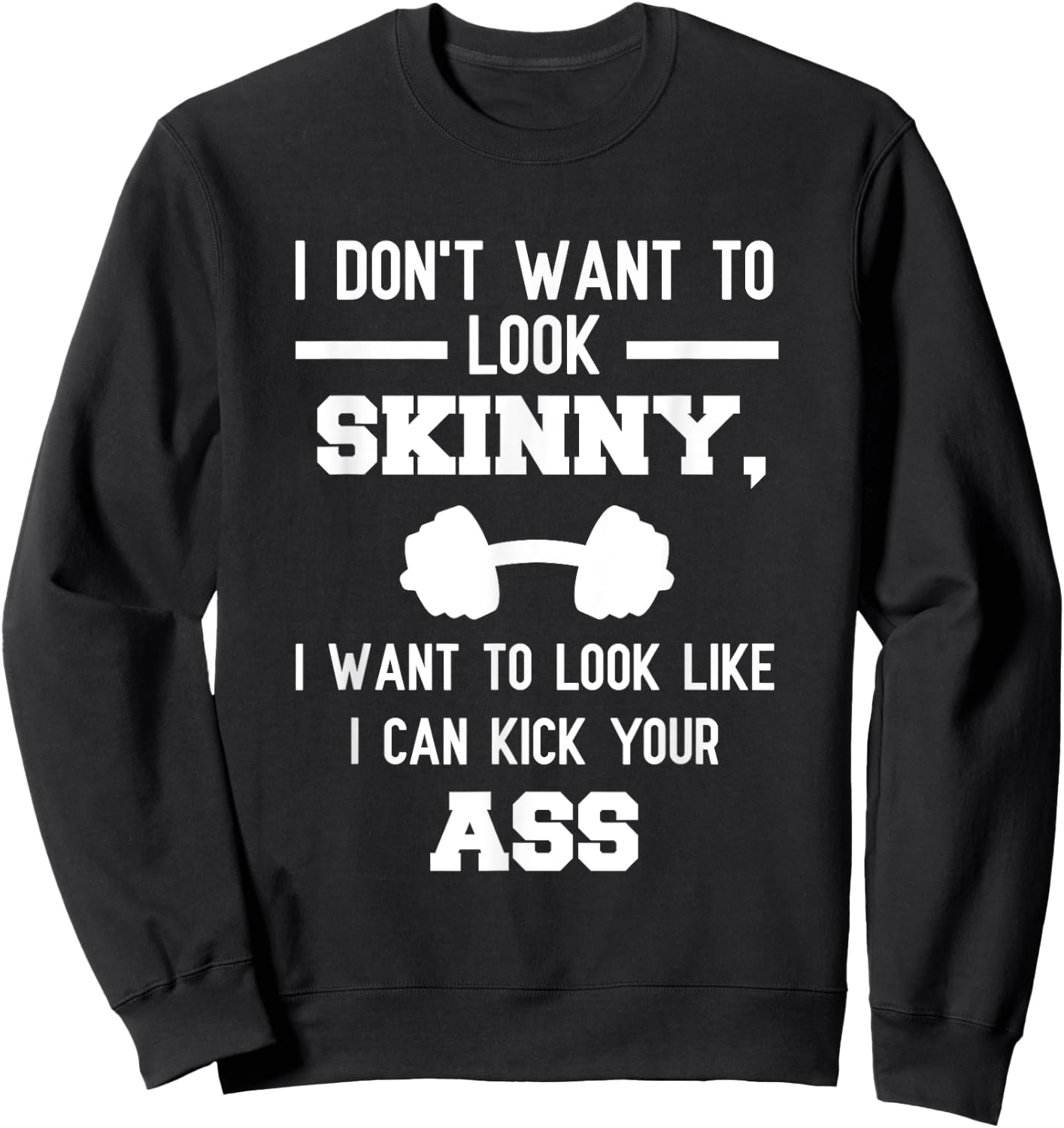 I Don't Want To Look Skinny Funny Workout Kick Your Gym Ass Sweatshirt - Sweatshirt | Black