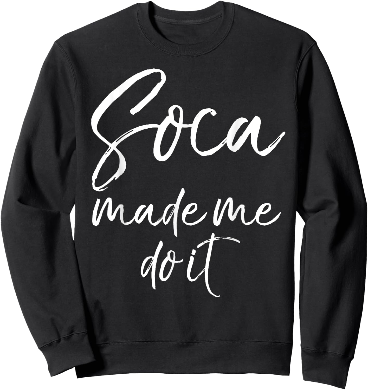Soca Made Me Do It Shirt Funny Caribbean Music Shirt Women Sweatshirt - Sweatshirt | Black