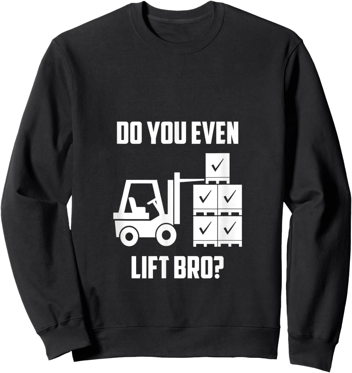 Do You Even Lift Bro? Forklift Gym Sweatshirt - Sweatshirt | Black