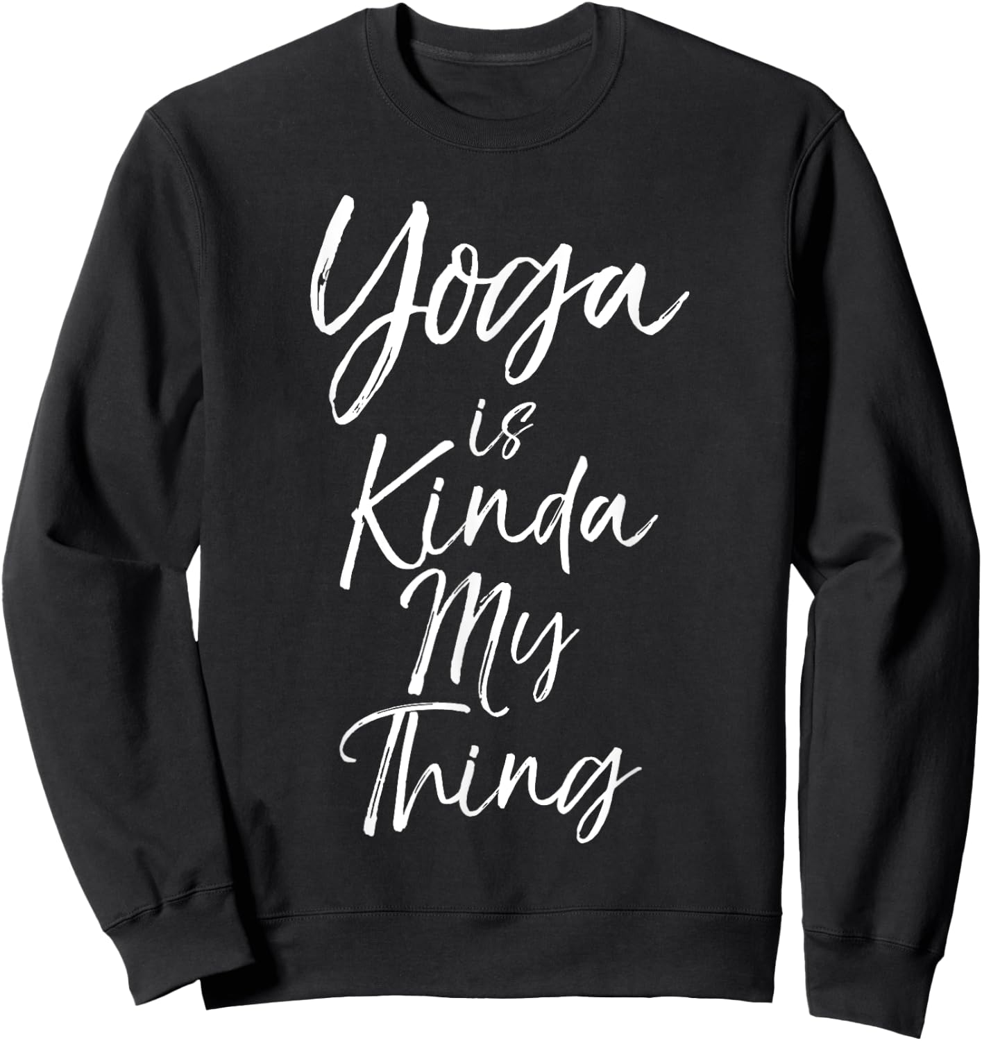 Cute Yoga Quote Saying Yoga It's Kinda My Thing Sweatshirt - Sweatshirt | Black