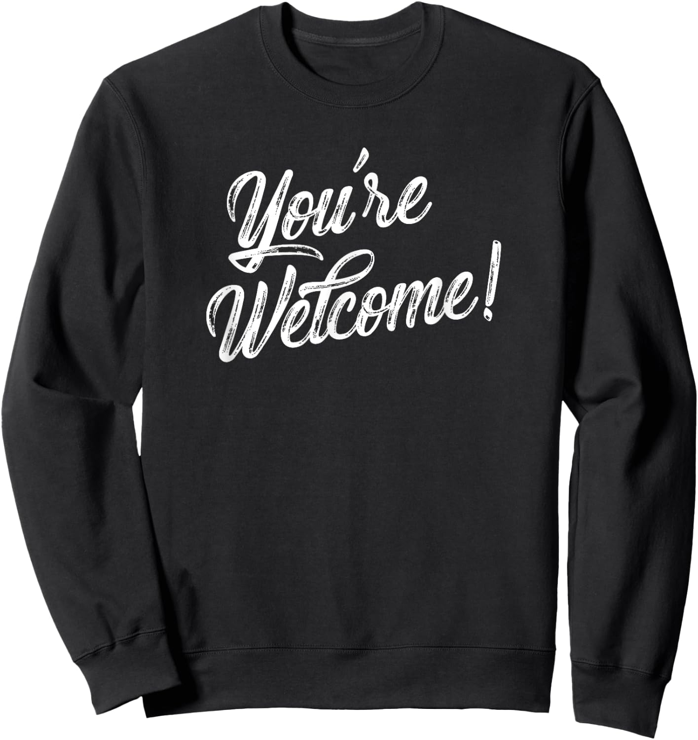 You're Welcome Funny Quote Novelty Sweatshirt - Sweatshirt | Black