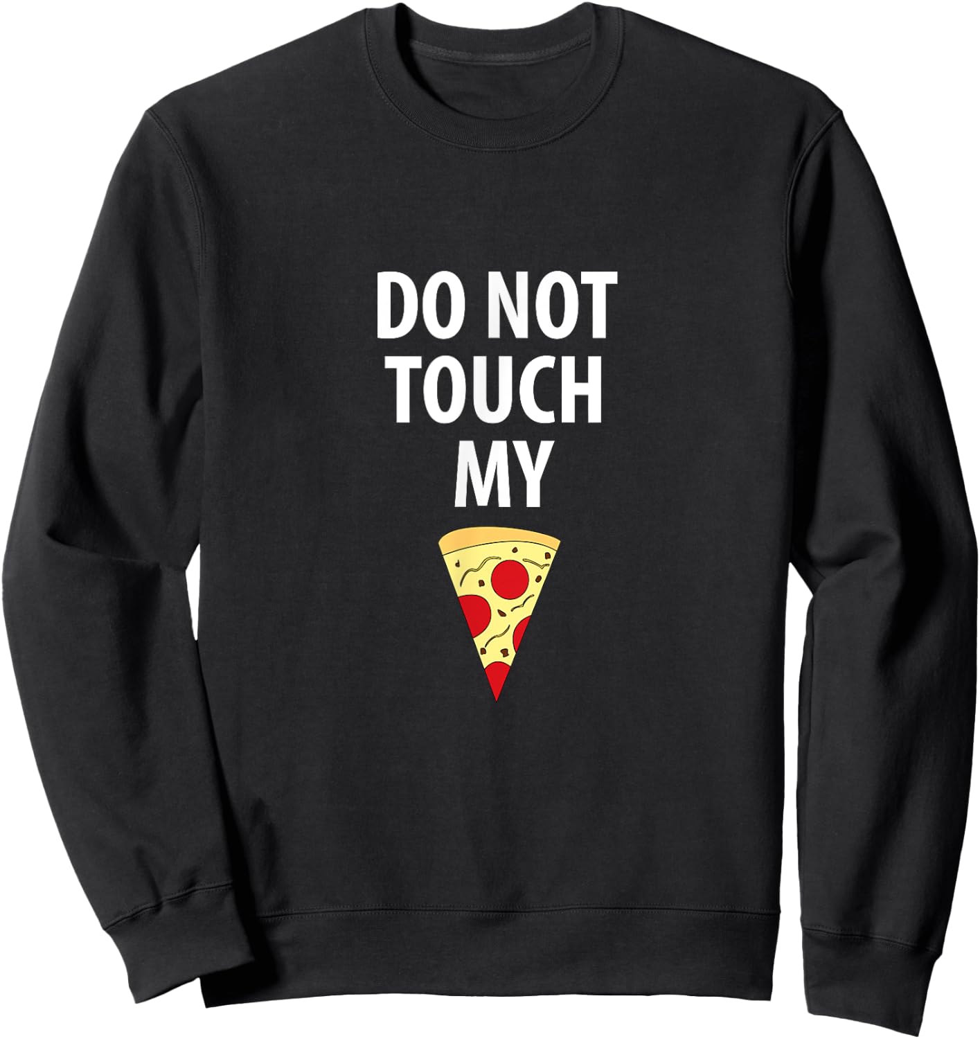 Do Not Touch My Pizza Slice Sweatshirt - Sweatshirt | Black