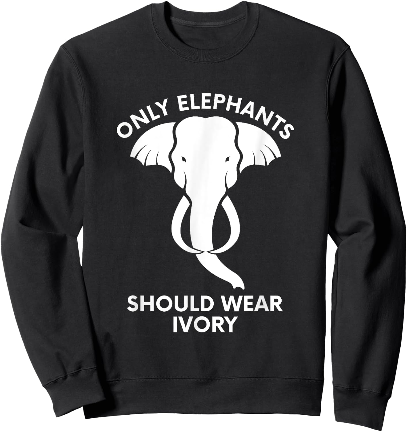 Only Elephants Should Wear Ivory - Save Elephants Sweatshirt - Sweatshirt | Black