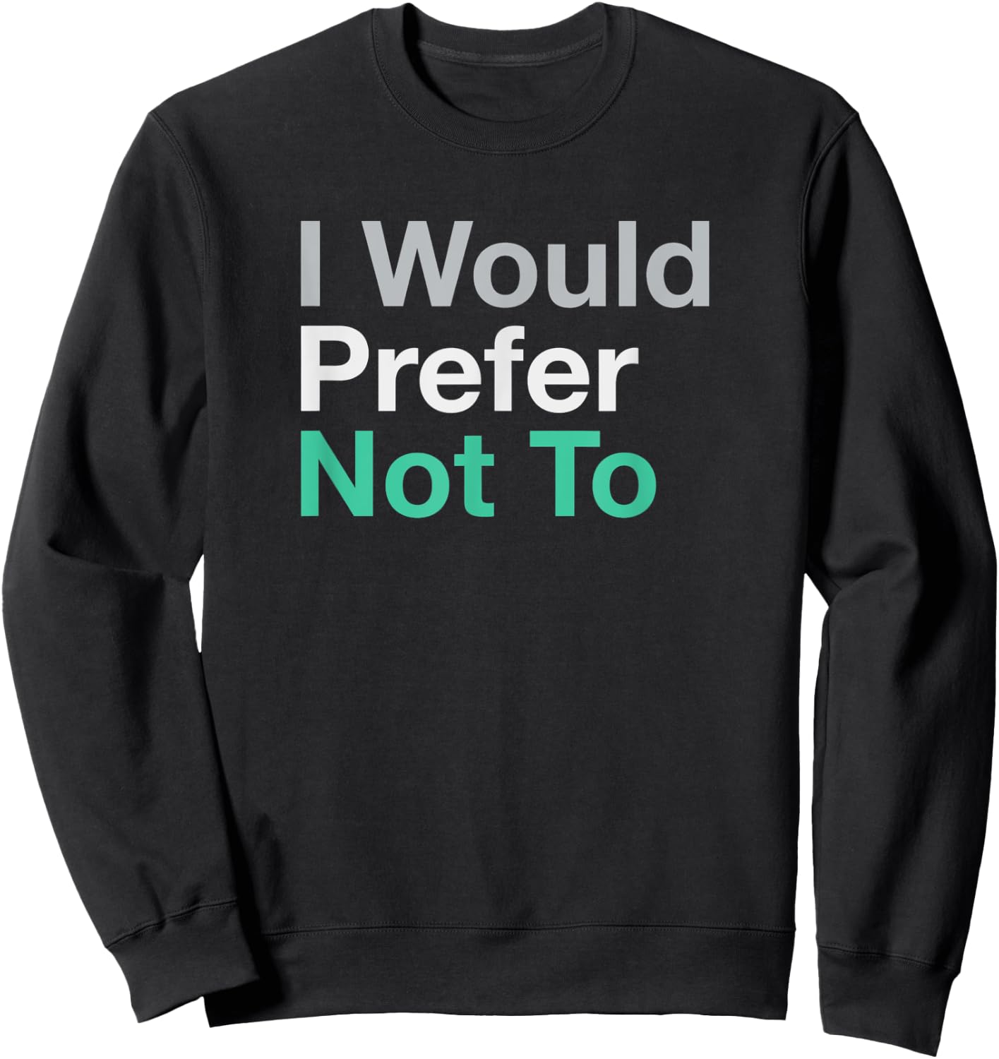 I Would Prefer Not To Sweatshirt - Sweatshirt | Black