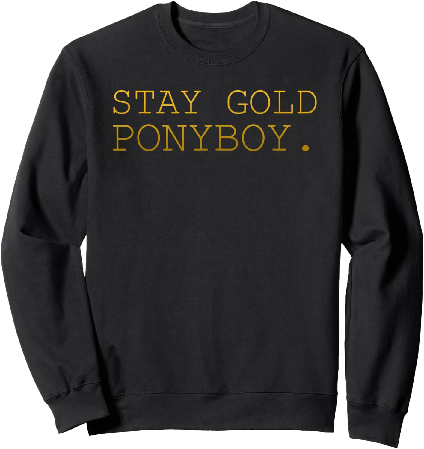 Stay Gold Ponyboy Classic 80s 70s Sweatshirt - Sweatshirt | Black