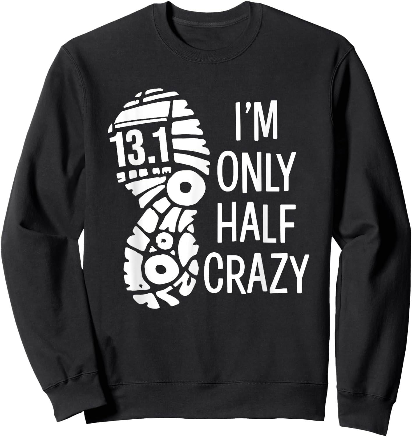 Funny Half Marathon Runner 13.1 I'm Only Half Crazy Sweatshirt - Sweatshirt | Black