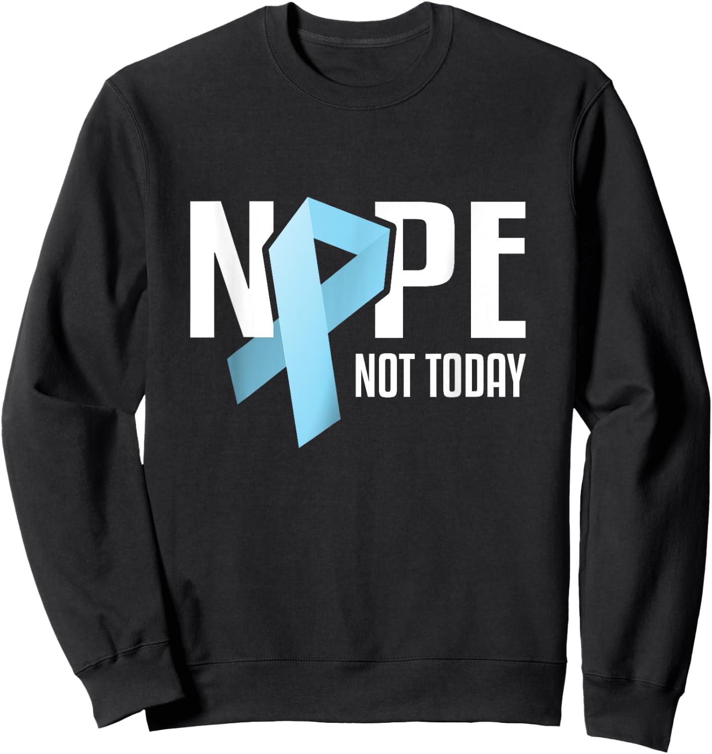 Nope Not Today Prostate Cancer Light Blue Support Ribbon Sweatshirt - Sweatshirt | Black
