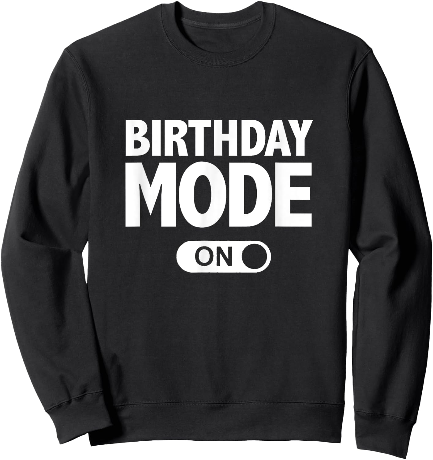 Happy Birthday Birthday Mode On Party Gift Sweatshirt - Sweatshirt | Black