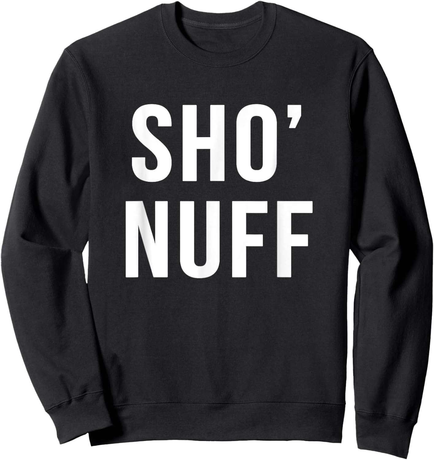 Sho' nuff sarcastic novelty gift funny 80's movie t shirt Sweatshirt - Sweatshirt | Black