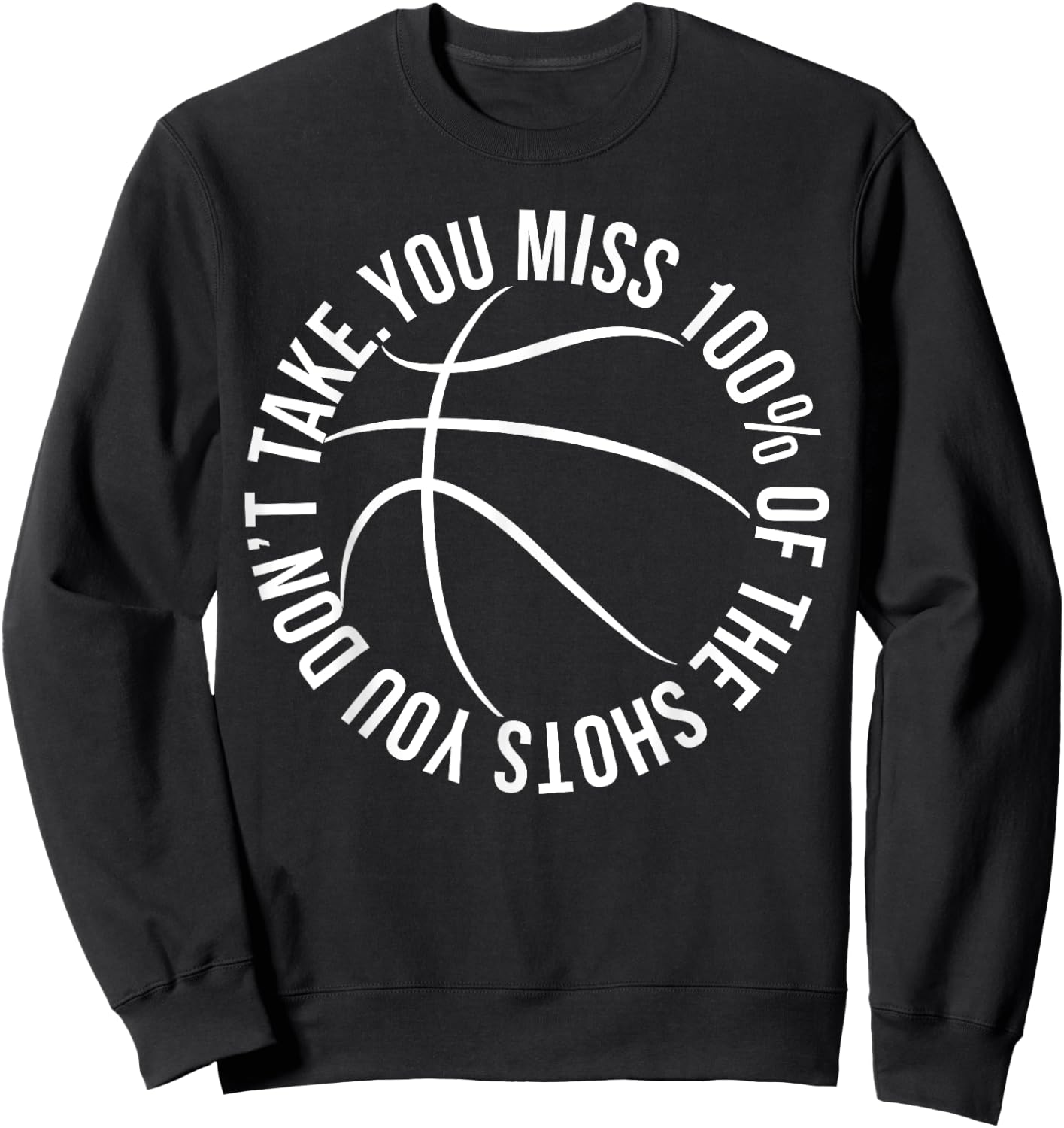 You Miss 100% of Shots You Dont Take Basketball hoops shirt Sweatshirt - Sweatshirt | Black