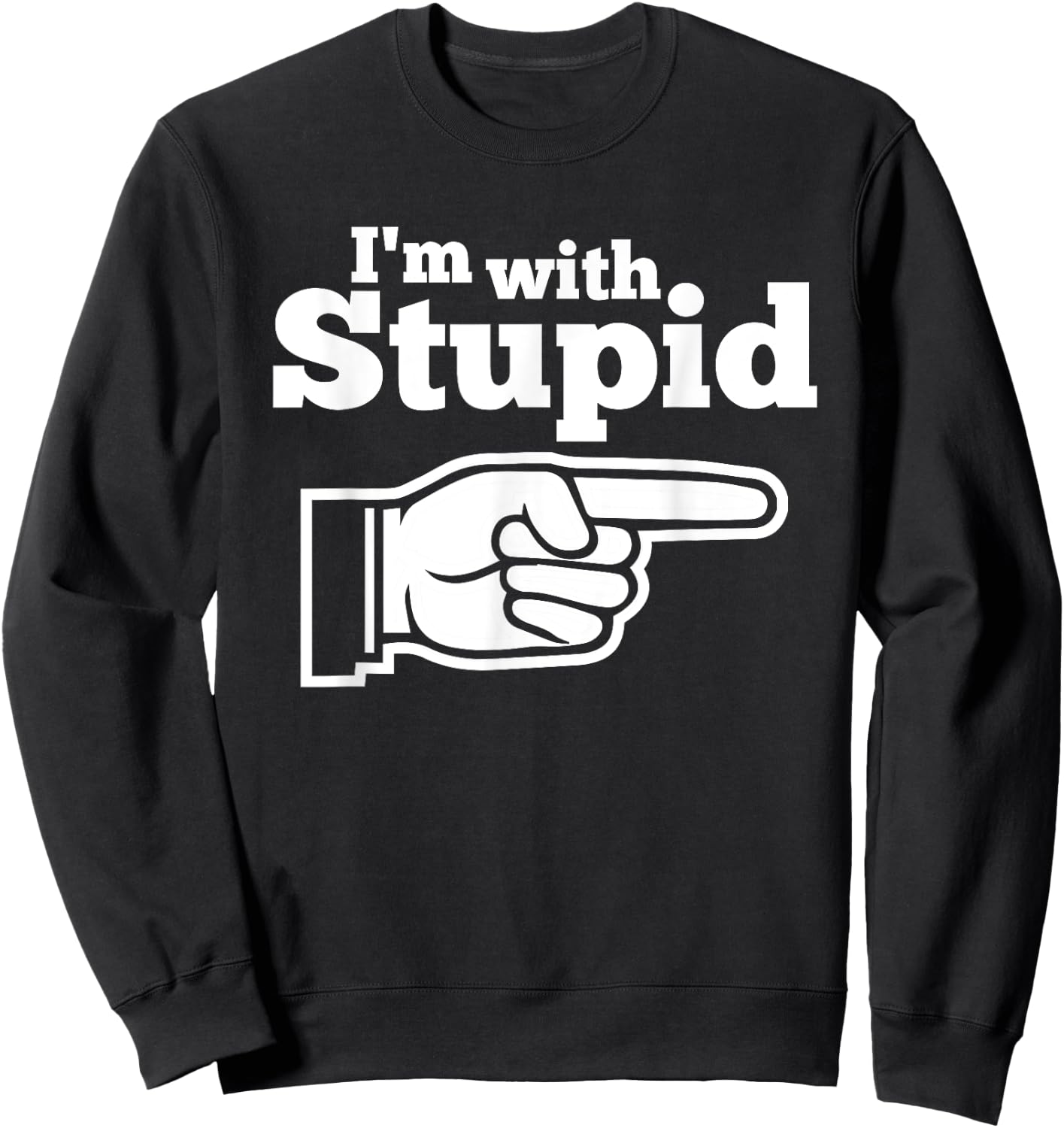 I'm With Stupid Shirt Men, Kids and Women t Shirts Sweatshirt - Sweatshirt | Black