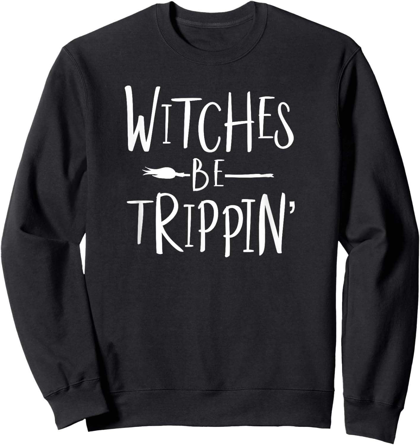 Witches Be Trippin' Funny Witch Halloween Costume Sweatshirt - Sweatshirt | Black