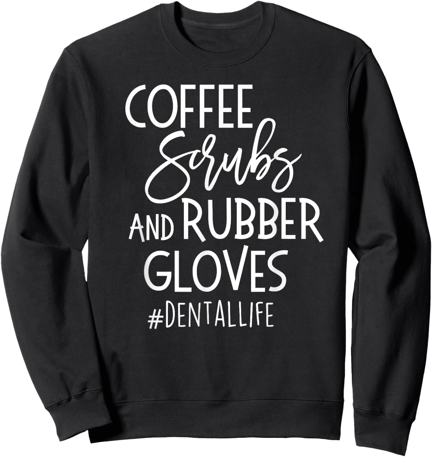 Coffe Scrubs Rubber Gloves #DENTALLIFE Dental Babe T Shirt Sweatshirt - Sweatshirt | Black