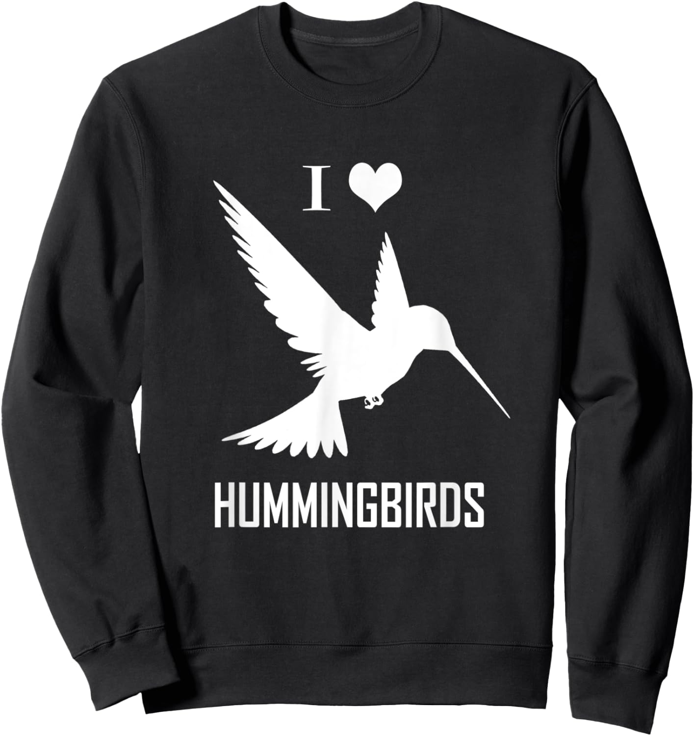 I Love Hummingbirds Bird Lover Humming Birds Sweatshirt - Sweatshirt | Black