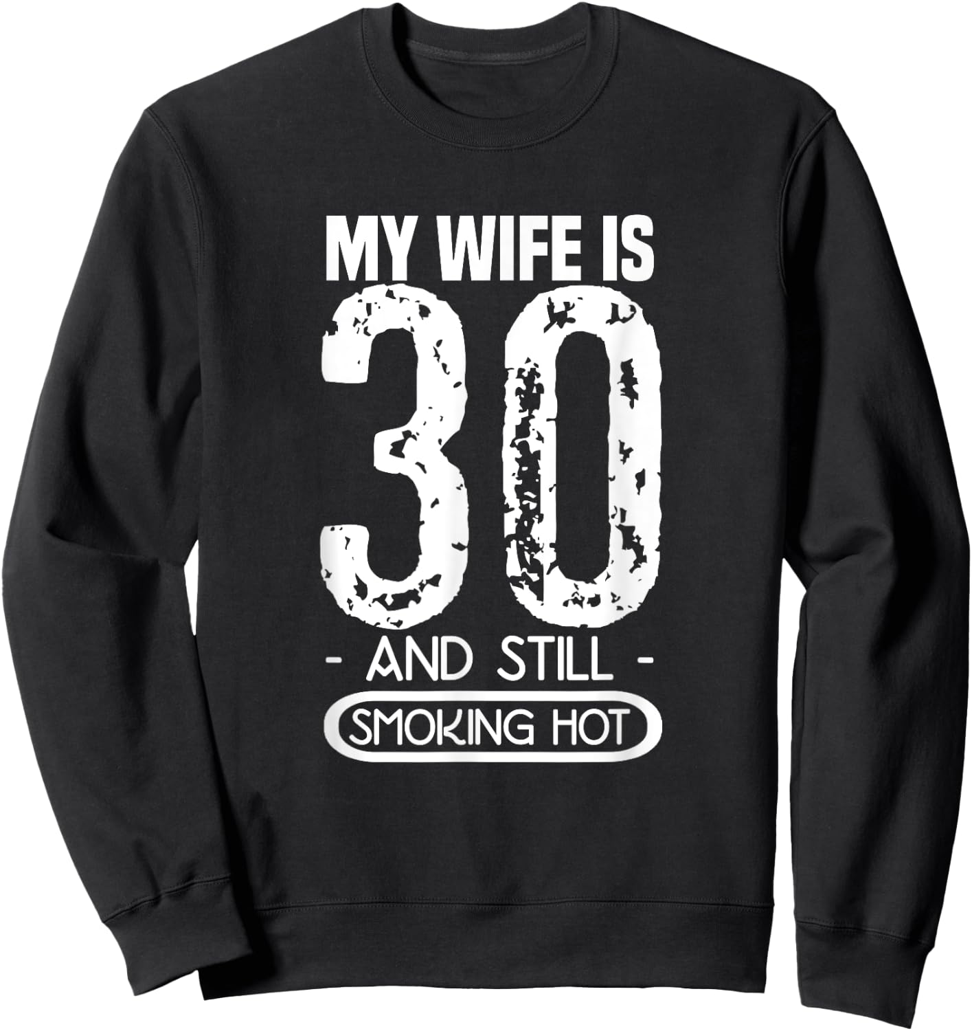 30th Birthday My Wife Is 30 And Still Smoking Hot Sweatshirt - Sweatshirt | Black