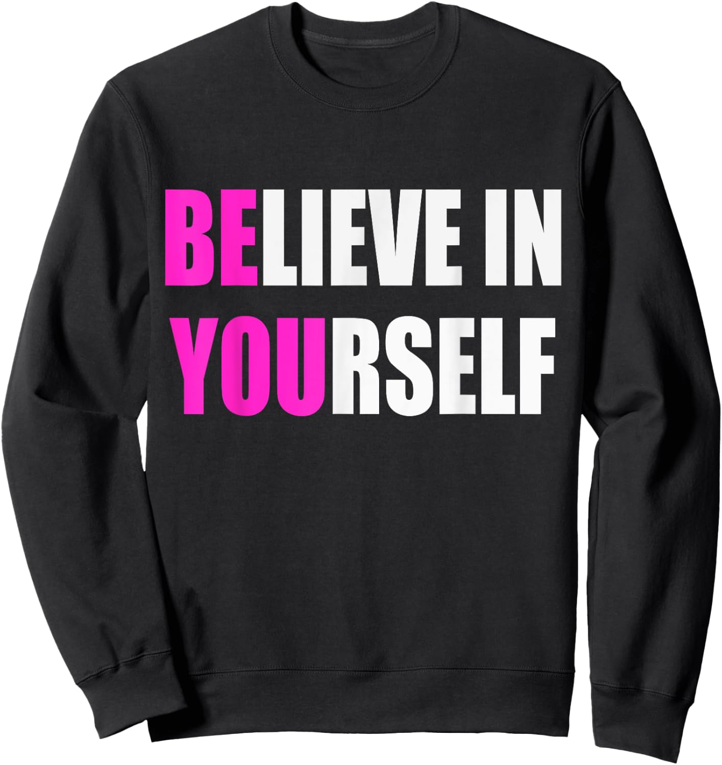 Believe in Yourself Motivational Inspirational Novelty Item Sweatshirt - Sweatshirt | Black