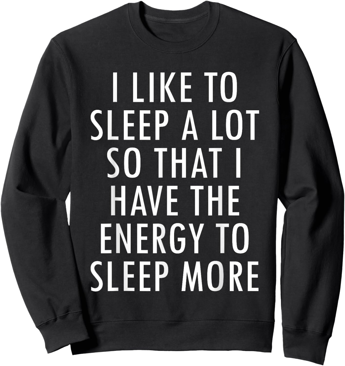 I Like To Sleep A Lot Energy to Sleep More Snug Fun Sweatshirt - Sweatshirt | Black