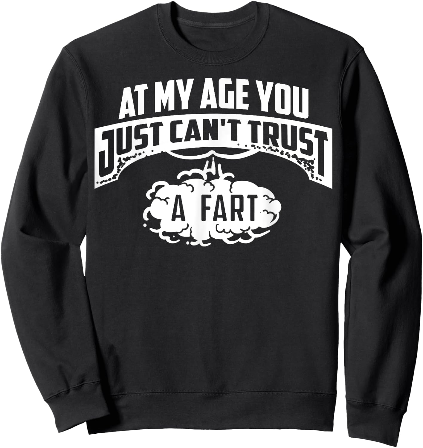 Cool At My Age You Just Can't Trust A Fart Senior Joke Shirt Sweatshirt - Sweatshirt | Black