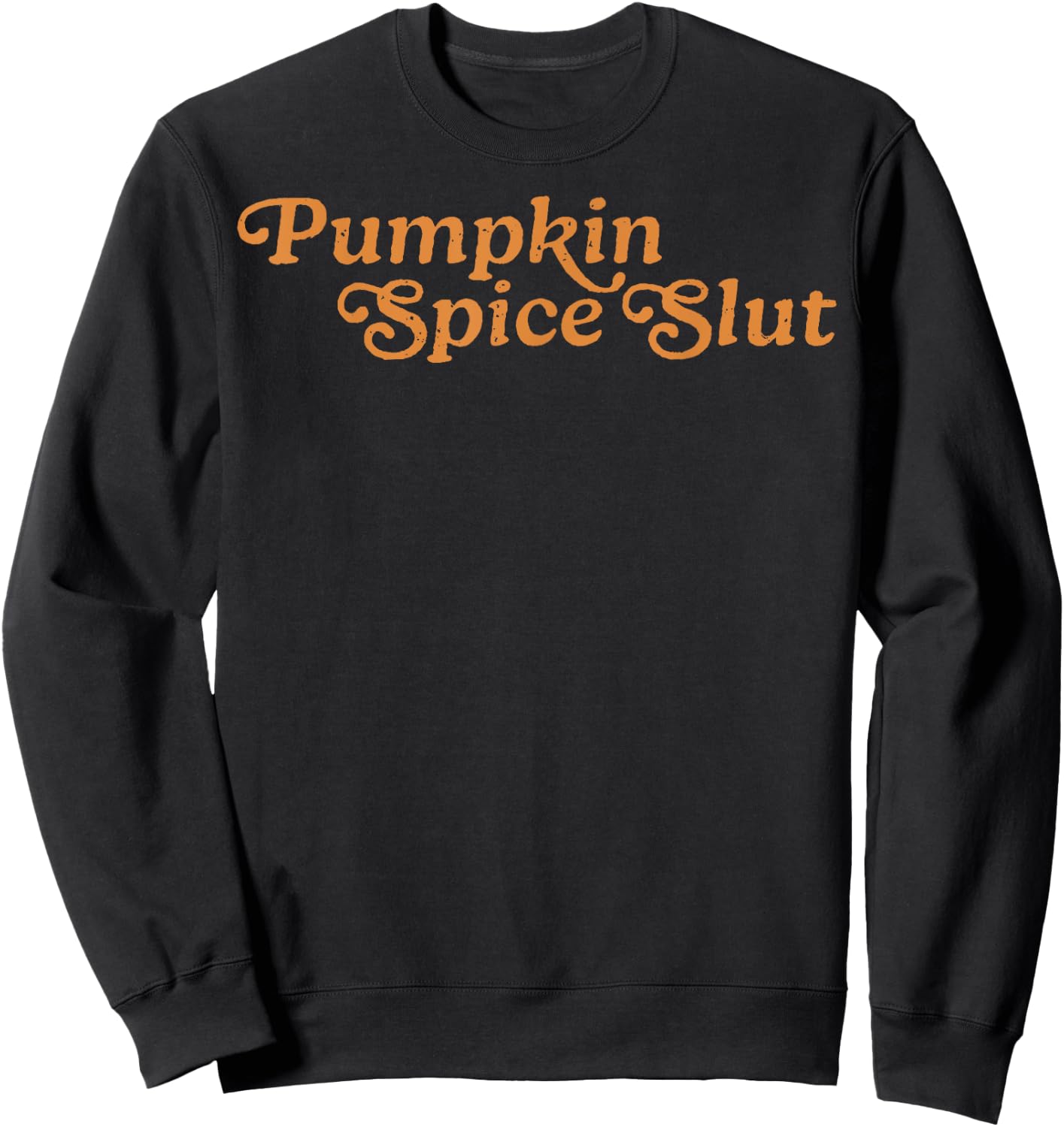 Pumpkin Spice Slut Funny Inappropriate Fall Halloween Sweatshirt - Sweatshirt | Black