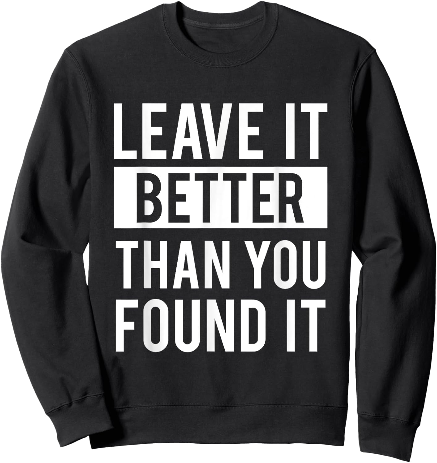Leave It Better Than You Found It - For Good Peo Sweatshirt - Sweatshirt | Black